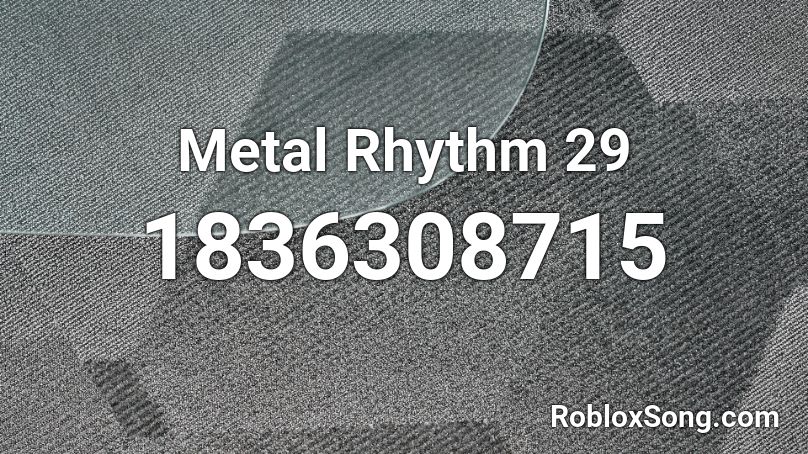 Metal Rhythm 29 Roblox ID