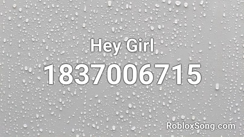 Hey Girl Roblox ID