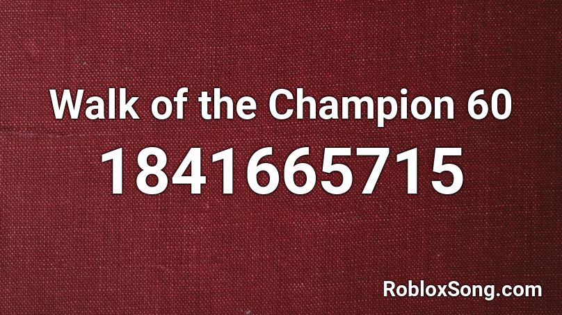 Walk of the Champion 60 Roblox ID