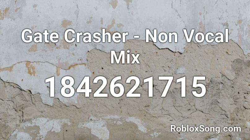 Gate Crasher - Non Vocal Mix Roblox ID