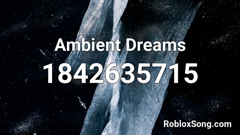 Ambient Dreams Roblox ID