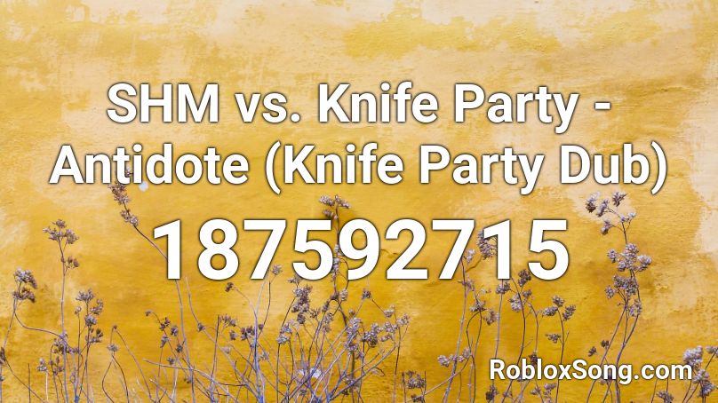 SHM vs. Knife Party - Antidote (Knife Party Dub) Roblox ID