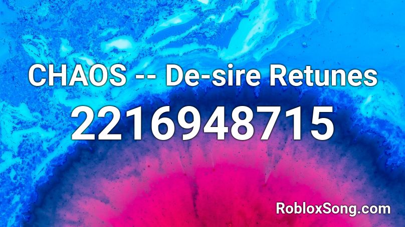CHAOS -- De-sire Retunes Roblox ID
