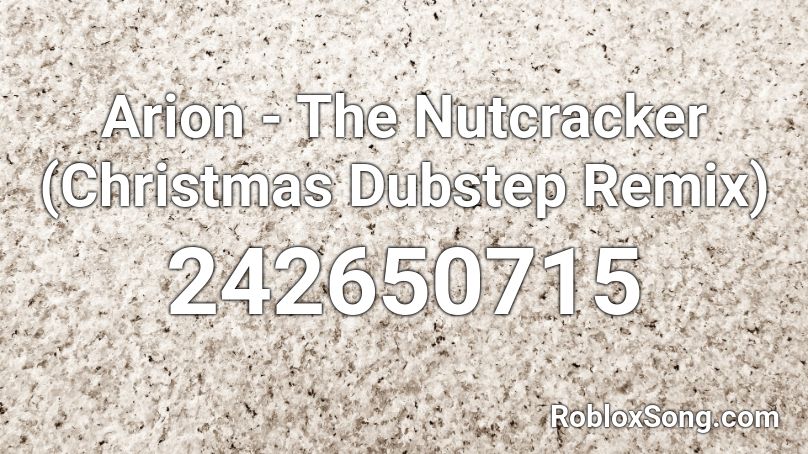 Arion - The Nutcracker (Christmas Dubstep Remix) Roblox ID