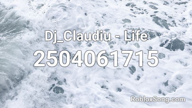 Dj_Claudiu - Life  Roblox ID