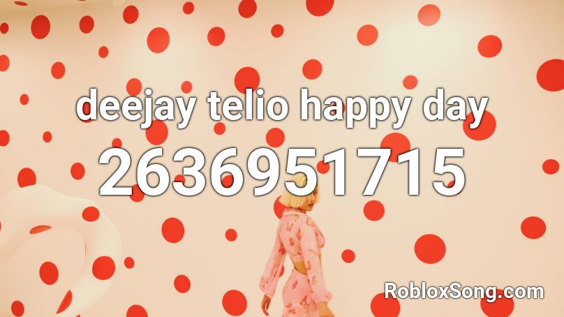 deejay telio happy day Roblox ID