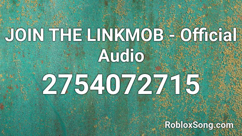 JOIN THE LINKMOB - Official Audio Roblox ID