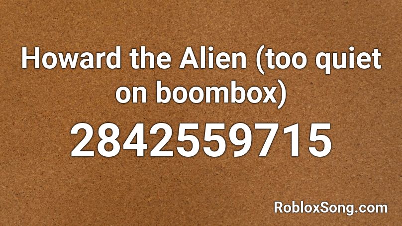 Howard The Alien Roblox Id Loud - roblox howard the alien loud