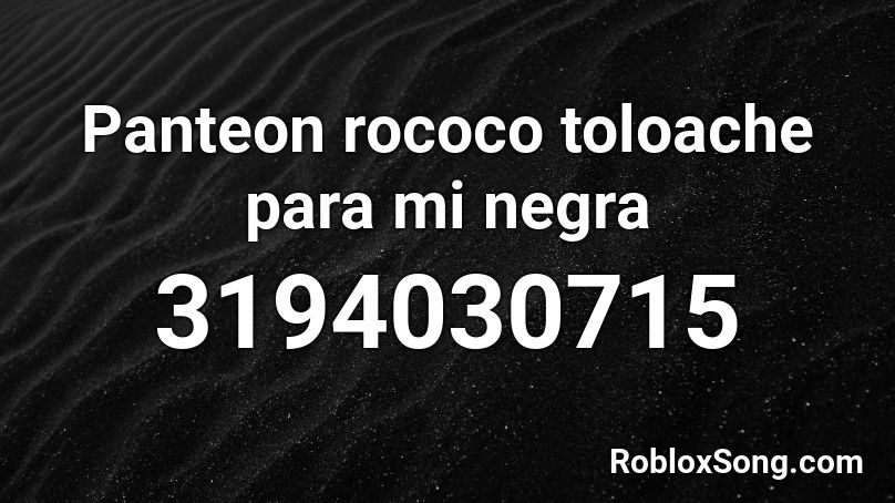 Panteon rococo toloache para mi negra  Roblox ID