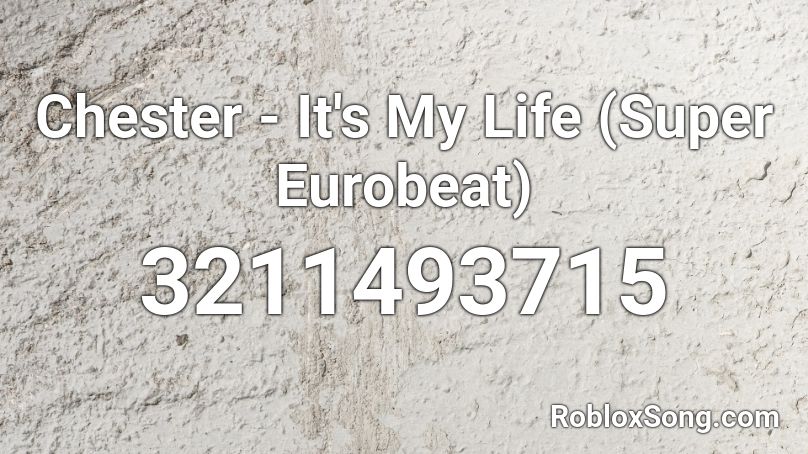 Chester - It's My Life (Super Eurobeat) Roblox ID