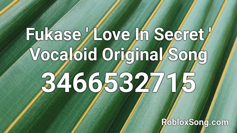 Fukase ' Love In Secret ' Vocaloid Original Song Roblox ID