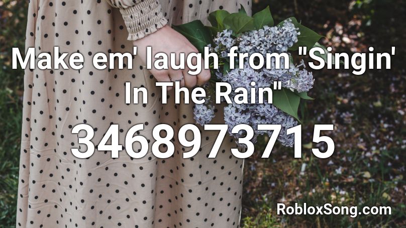 Make em' laugh from ''Singin' In The Rain'' Roblox ID