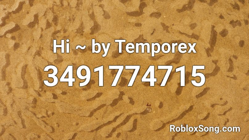 Hi ~ by Temporex Roblox ID