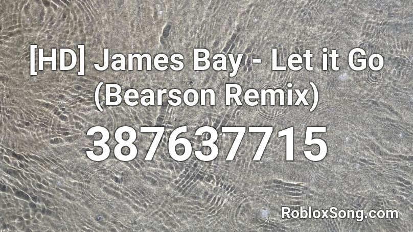 [HD] James Bay - Let it Go (Bearson Remix) Roblox ID