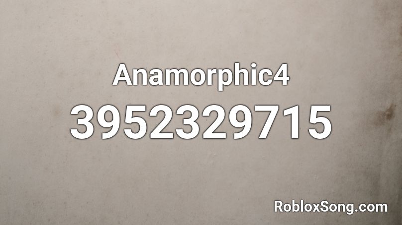 Anamorphic4 Roblox ID