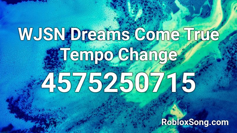 WJSN Dreams Come True Tempo Change Roblox ID