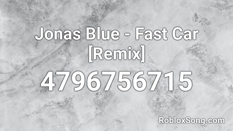 Jonas Blue Fast Car Remix Roblox Id Roblox Music Codes - roblox fast car music code