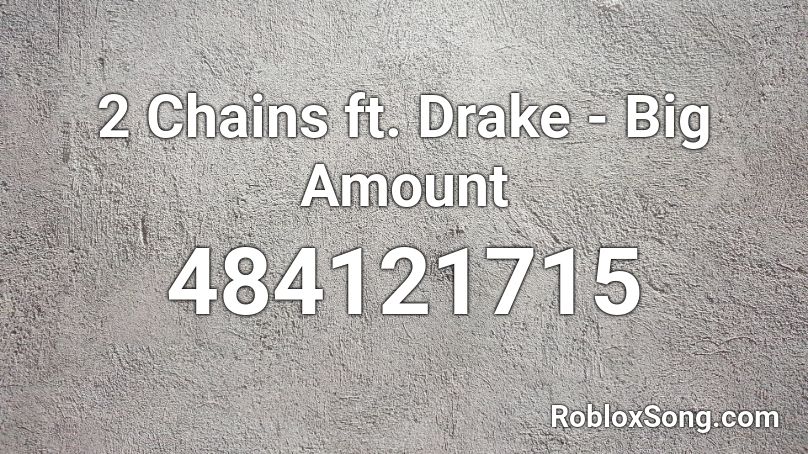 2 Chains ft. Drake - Big Amount Roblox ID