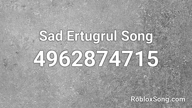 Sad Ertugrul Song Roblox ID