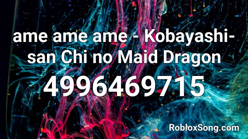 ame ame ame - Kobayashi-san Chi no Maid Dragon Roblox ID
