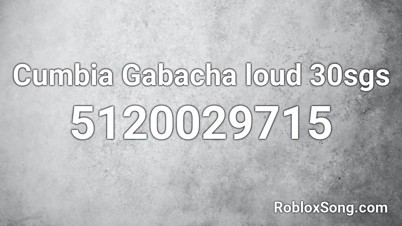 Cumbia Gabacha loud 30sgs Roblox ID