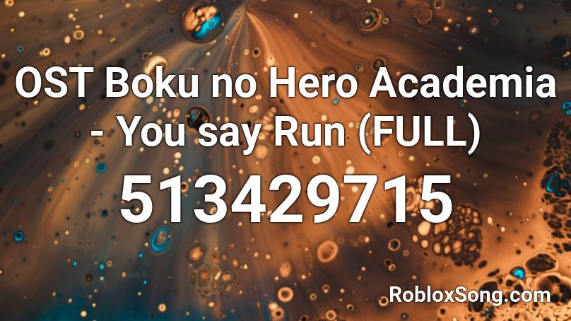 Ost Boku No Hero Academia You Say Run Full Roblox Id Roblox Music Codes - you say run roblox id