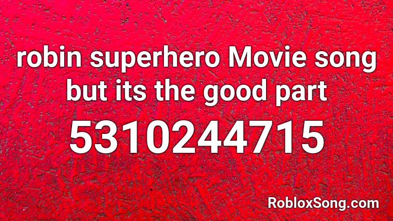 robin superhero Movie song but its the good part Roblox ID