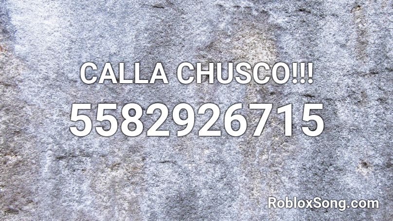 CALLA CHUSCO!!! Roblox ID