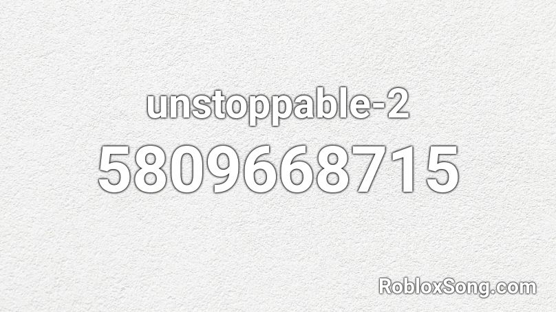 unstoppable-2 Roblox ID