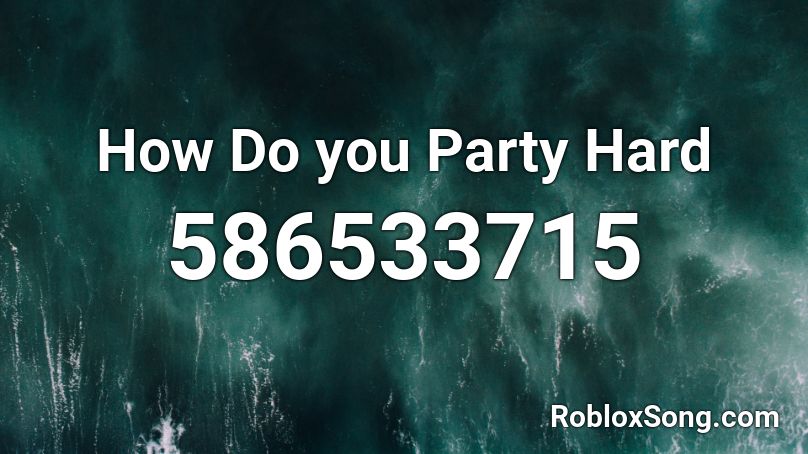 How Do you Party Hard Roblox ID