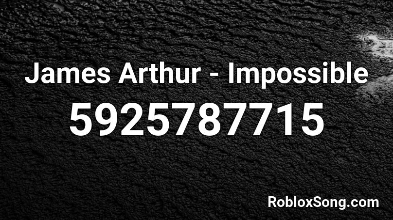 James Arthur Impossible Roblox Id Roblox Music Codes - roblox song id for impossible