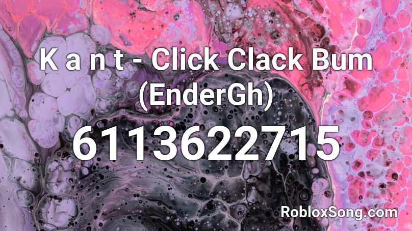 K a n t - Click Clack Bum (EnderGh) Roblox ID