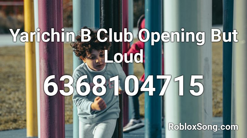 Yarichin B Club Opening But Loud (READ DESC) Roblox ID