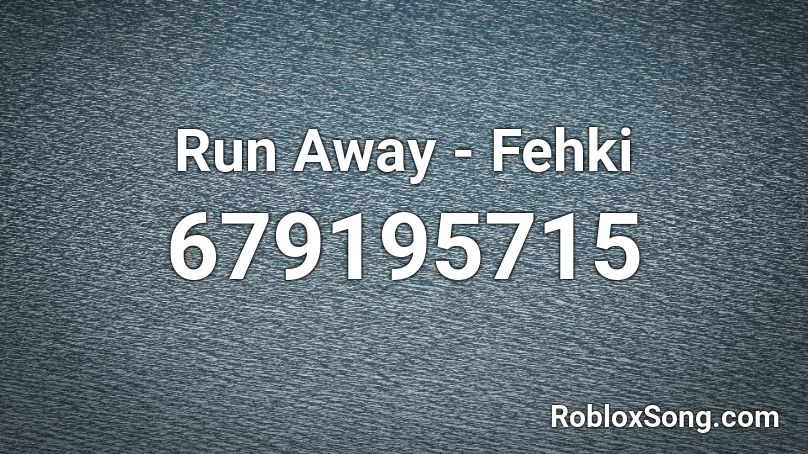 Run Away - Fehki Roblox ID
