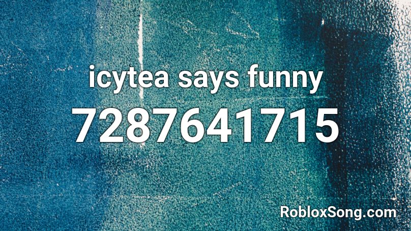 icytea says funny Roblox ID