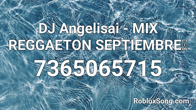 DJ Angelisai - MIX REGGAETON SEPTIEMBRE🔥 Roblox ID