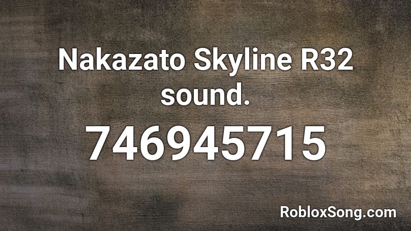 Nakazato Skyline R32 sound. Roblox ID