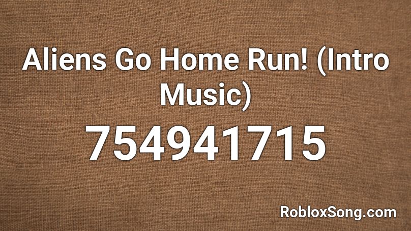 Aliens Go Home Run! (Intro Music) Roblox ID