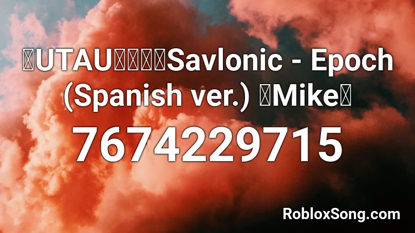 【UTAUカバー】Savlonic - Epoch (Spanish ver.) 【Mike】 Roblox ID