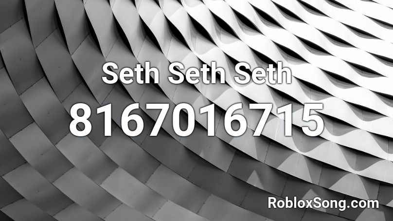 Seth Seth Seth  Roblox ID