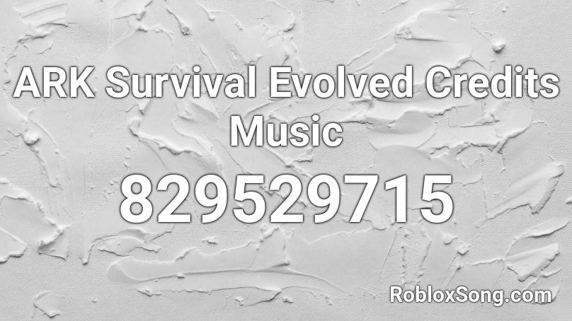 ARK Survival Evolved Credits Music Roblox ID
