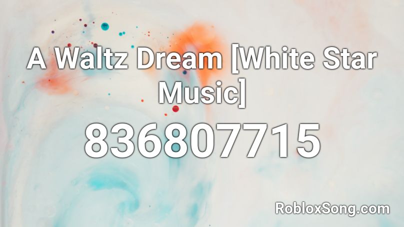 A Waltz Dream [White Star Music]  Roblox ID