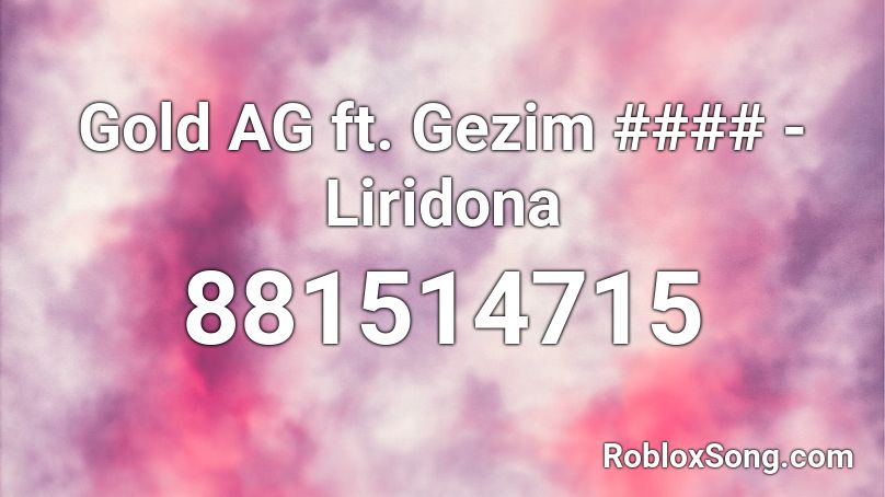 Gold AG ft. Gezim #### - Liridona Roblox ID
