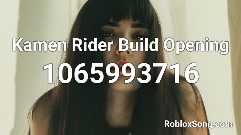 Kamen Rider Build Opening Roblox Id Roblox Music Codes - roblox rider