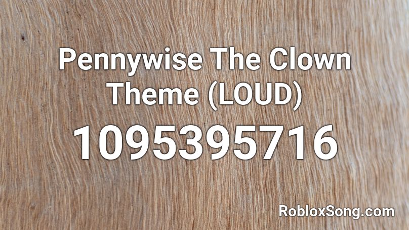 Pennywise The Clown Theme (LOUD) Roblox ID