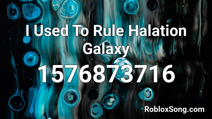 I Used To Rule Halation Galaxy Roblox ID