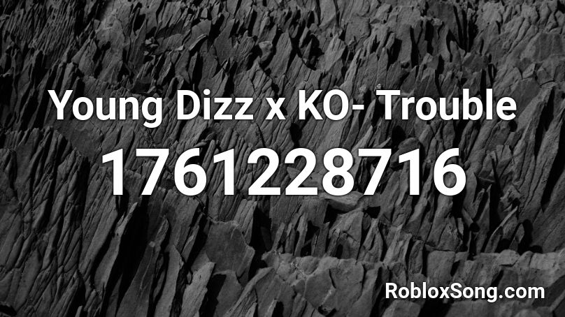 Young Dizz x KO- Trouble  Roblox ID