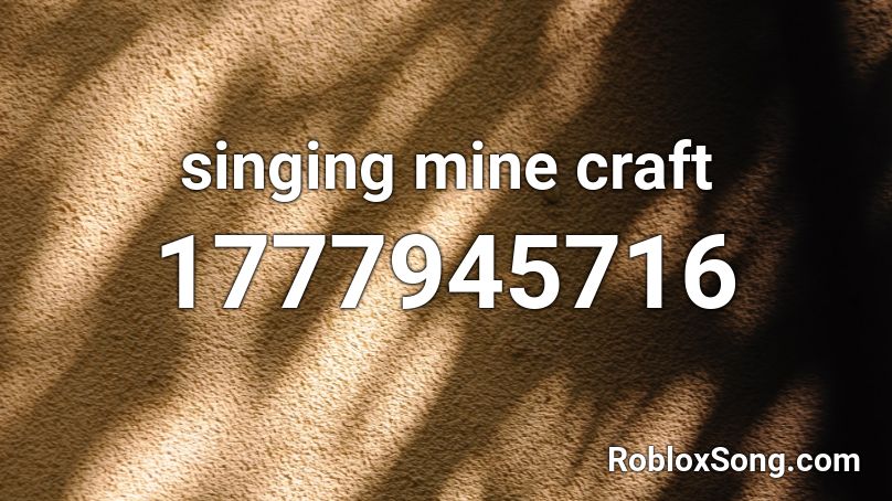 singing mine craft Roblox ID