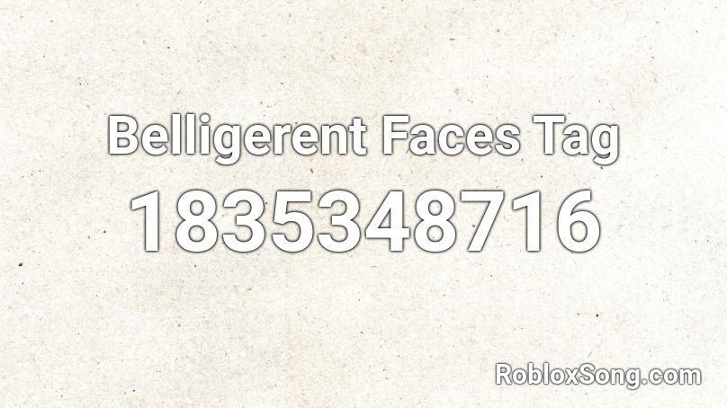 Belligerent Faces Tag Roblox ID