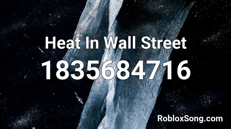 Heat In Wall Street Roblox ID